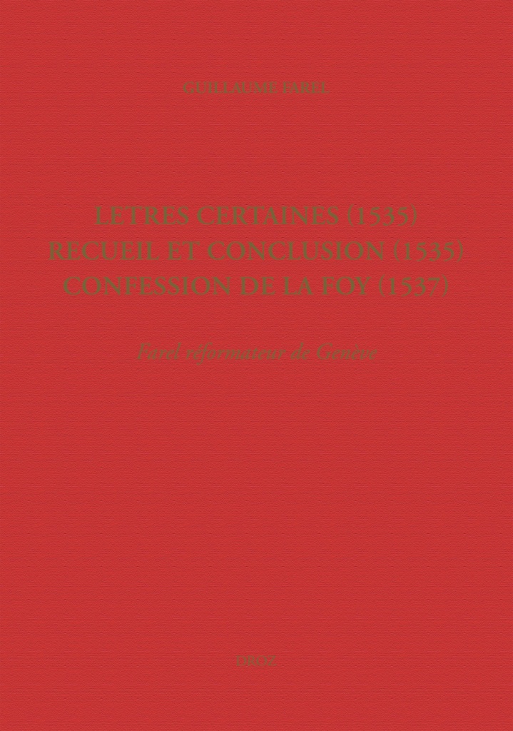 Letres certaines (1535), Recueil et conclusion (1535), Confession de la foy (1537)
