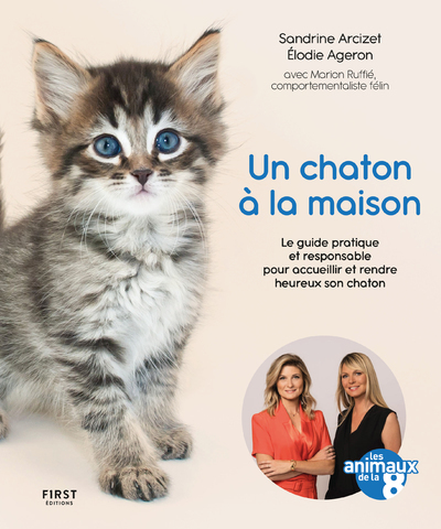 Un chaton à la maison - Le guide pratique et responsable pour acceuillir et rendre heureux son chaton
