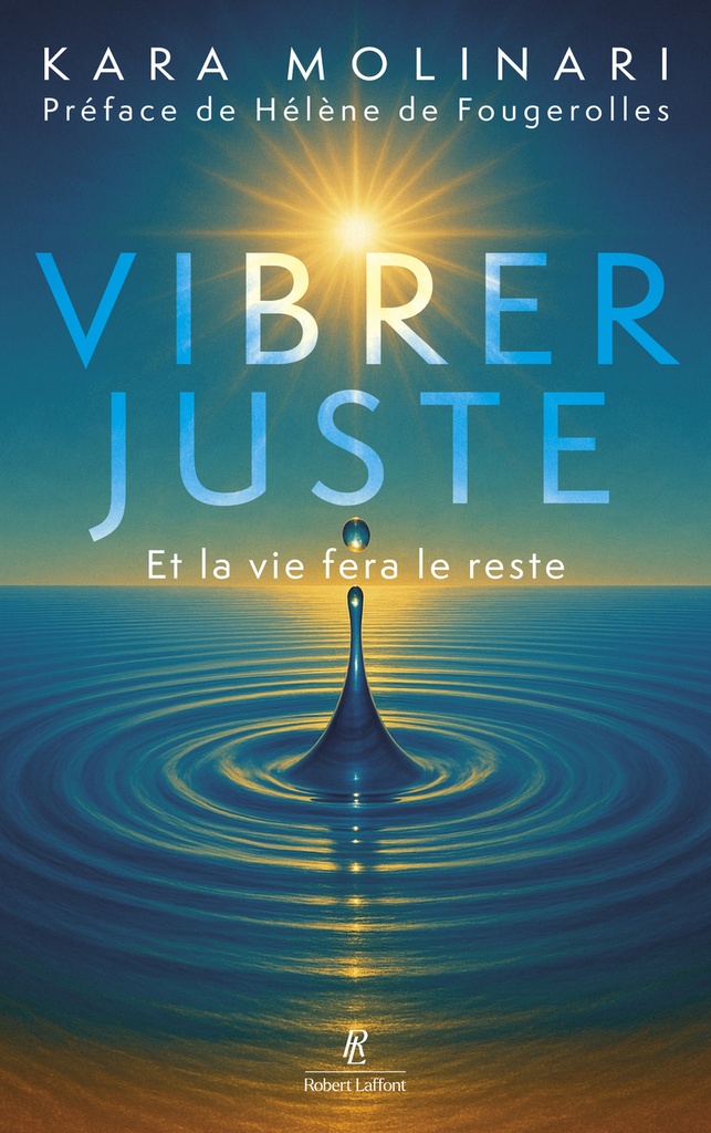 Vibrer juste - Et la vie fera le reste