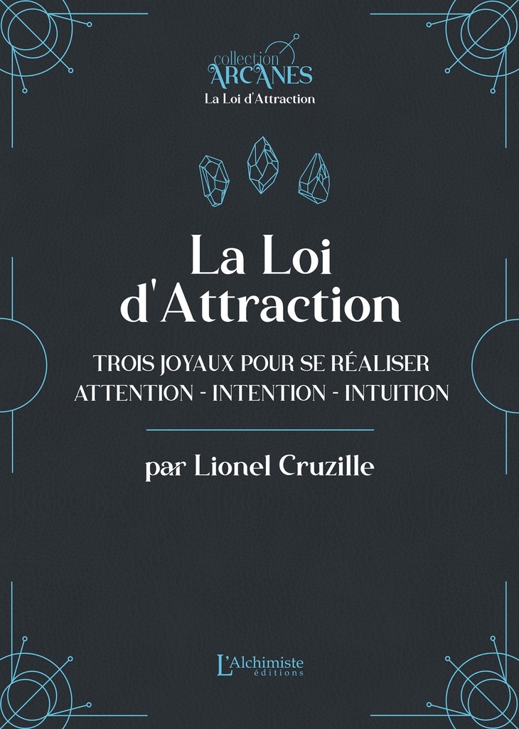 La Loi d'attraction - Trois joyaux pour se réaliser : l'Attention, l'Intention, l'Intuition