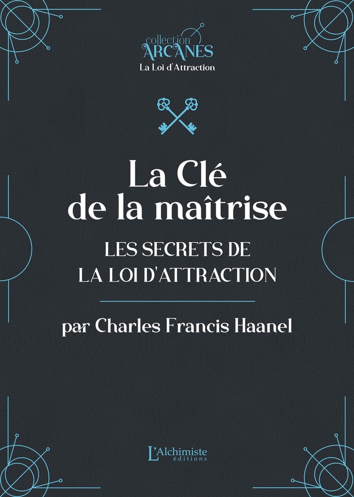 La Clé de la maîtrise - Les secrets de la Loi d'attraction