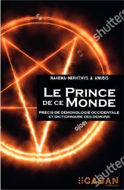 LE PRINCE DE CE MONDE - PRECIS DE DEMONOLOGIE OCCIDENTALE ET DICTIONNAIRE DES DEMONS