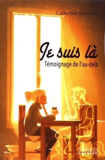 Je suis là - Témoignage de l'au-delà