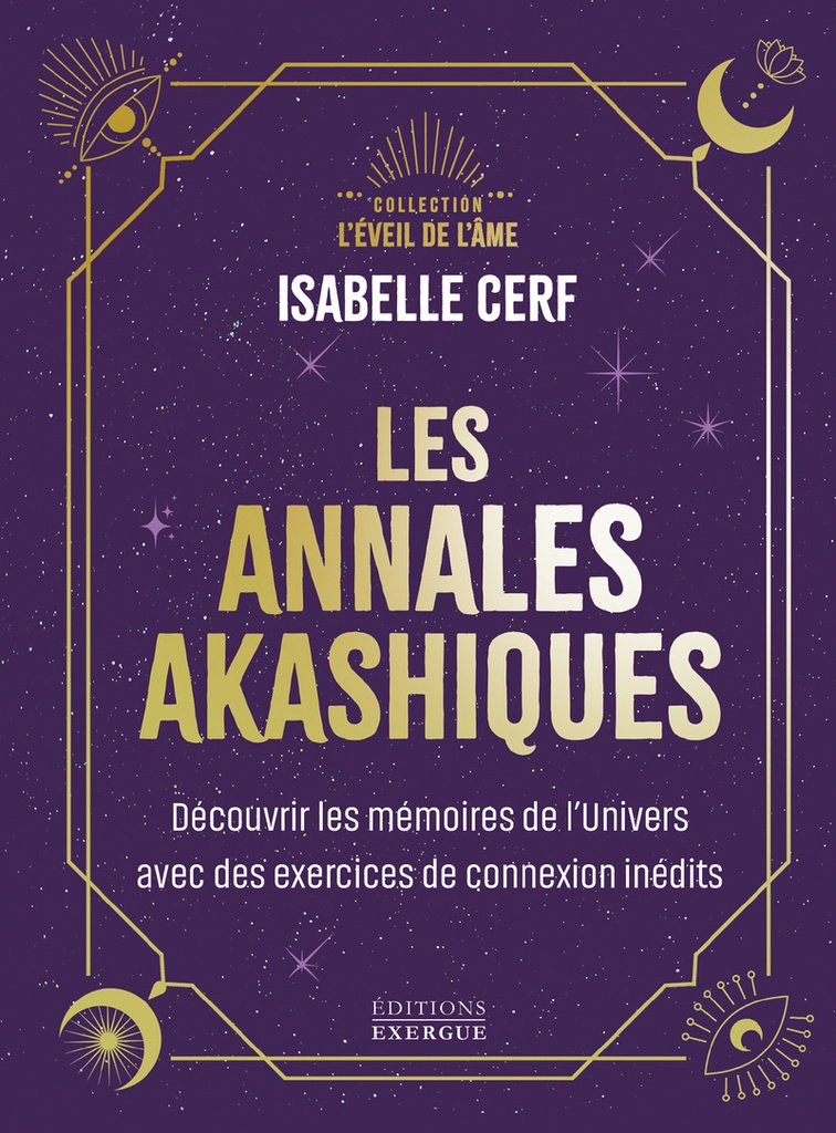 Les annales akashiques - Découvrir les mémoires de l'Univers avec des exercices de connexion inédits