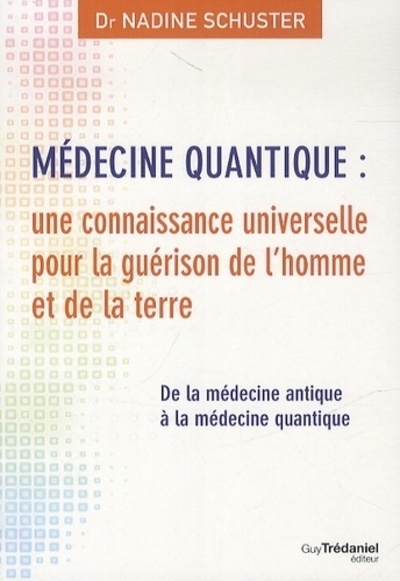 Médecine quantique : une connaissance universelle pour la guérison de l'homme et de la terre