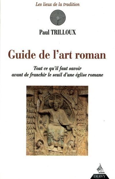 Guide de l'art roman - Tout ce qu'il faut savoir avant de franchir le seuil d'une église romane