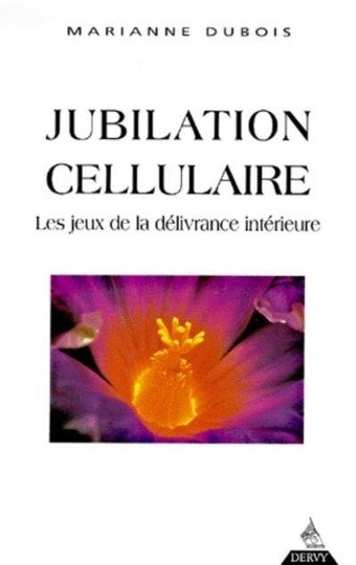 Jubilation cellulaire - Les jeux de la délivrance intérieure