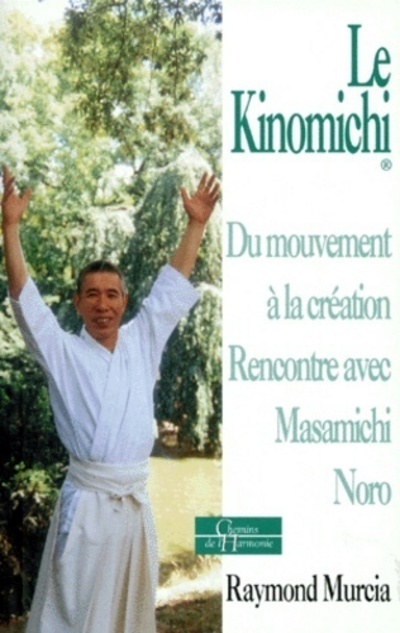 Le Kinomichi - Du mouvement à la création Rencontre avec Masamichi Noro