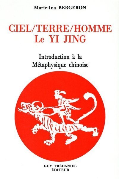 Ciel/Terre/Homme - Le Yi Jing - Introduction à la Métaphysique chinoise