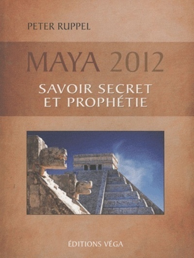 Maya 2012, savoir secret et prophétie