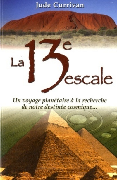 La 13e escale - Un voyage planétaire à la recherche de notre destinée cosmique...