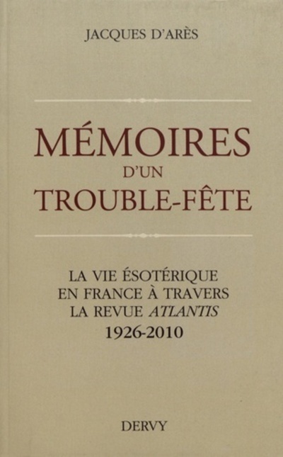 Mémoires d'un Trouble-Fête - La vie ésotérique en France à travers la revue Atlantis 1926-2010