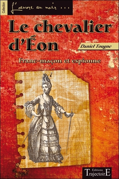 Le chevalier d'Eon - Franc-maçon et espionne