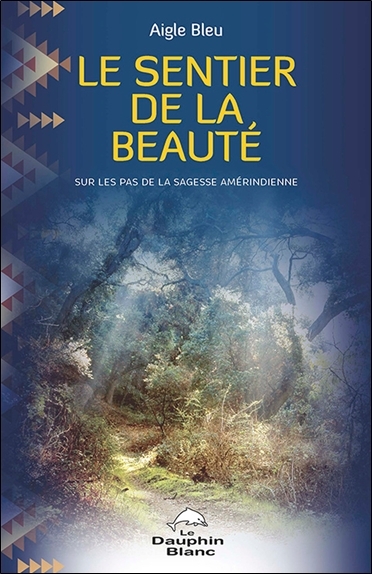 Le sentier de la beauté - Sur les pas de la sagesse amérindienne