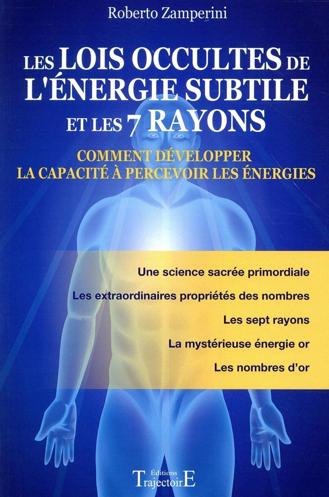 Les lois occultes de l'énergie subtile et les 7 rayons - Comment développer la capacité à percevoir les énergies