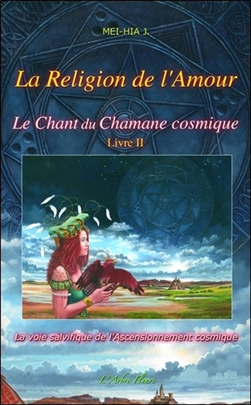 Le Chant du Chamane cosmique Tome 2 - La Religion de l'Amour