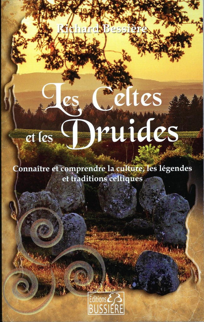 Les Celtes et les Druides - Connaître et comprendre la culture, les légendes et traditions celtiques