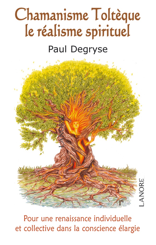 Chamanisme Toltèque - Le réalisme spirituel - Pour une renaissance individuelle et collective dans la conscience élargie