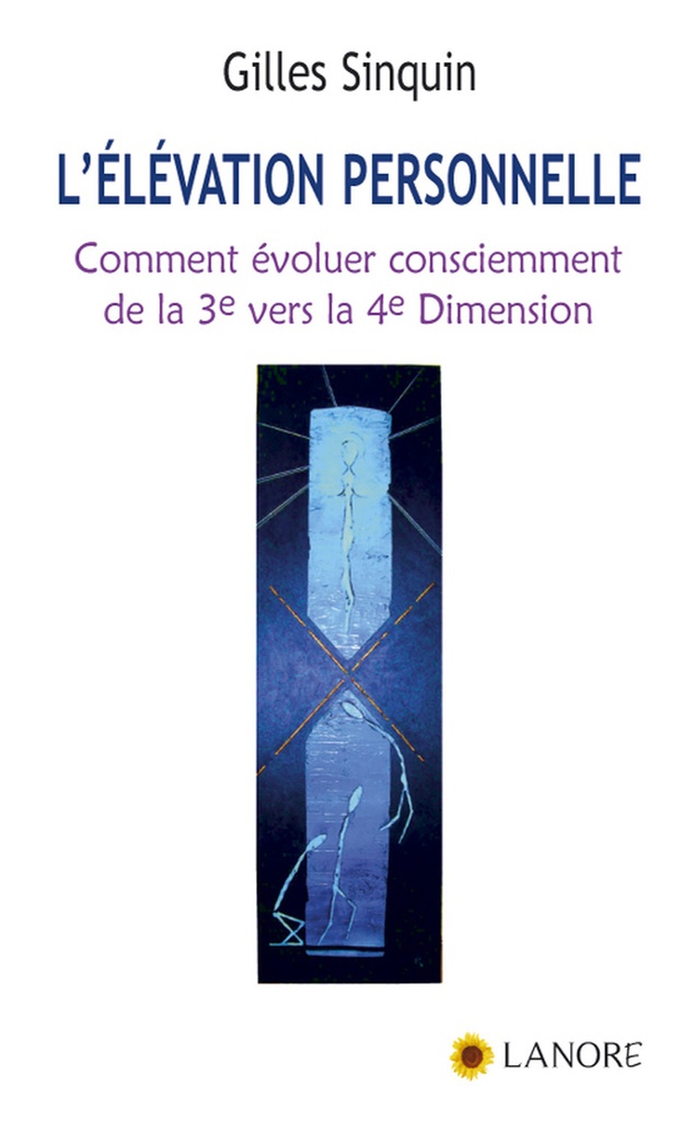 L'élévation personnelle - Comment évoluer consciemment de la 3e vers la 4e Dimension