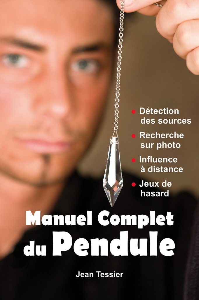 Manuel complet du Pendule - Détection des sources - Recherche sur photo - Influence à distance - Jeux de hasard