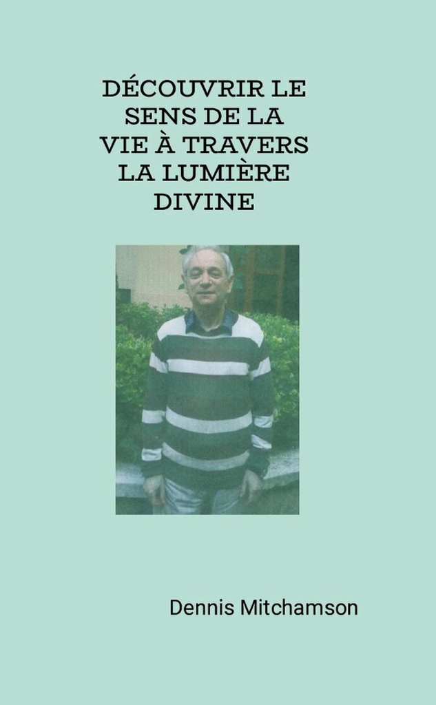 [9781326827984] DÉCOUVRIR LE SENS DE LA VIE À TRAVERS LA LUMIÈRE DIVINE