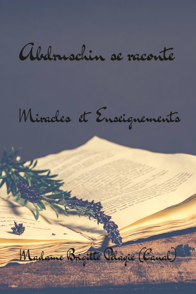ABDRUSCHIN SE RACONTE, MIRACLES ET ENSEIGNEMENTS (couverture souple)