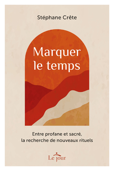 Marquer le temps - Entre profane et sacré, la recherche de nouveaux rituels