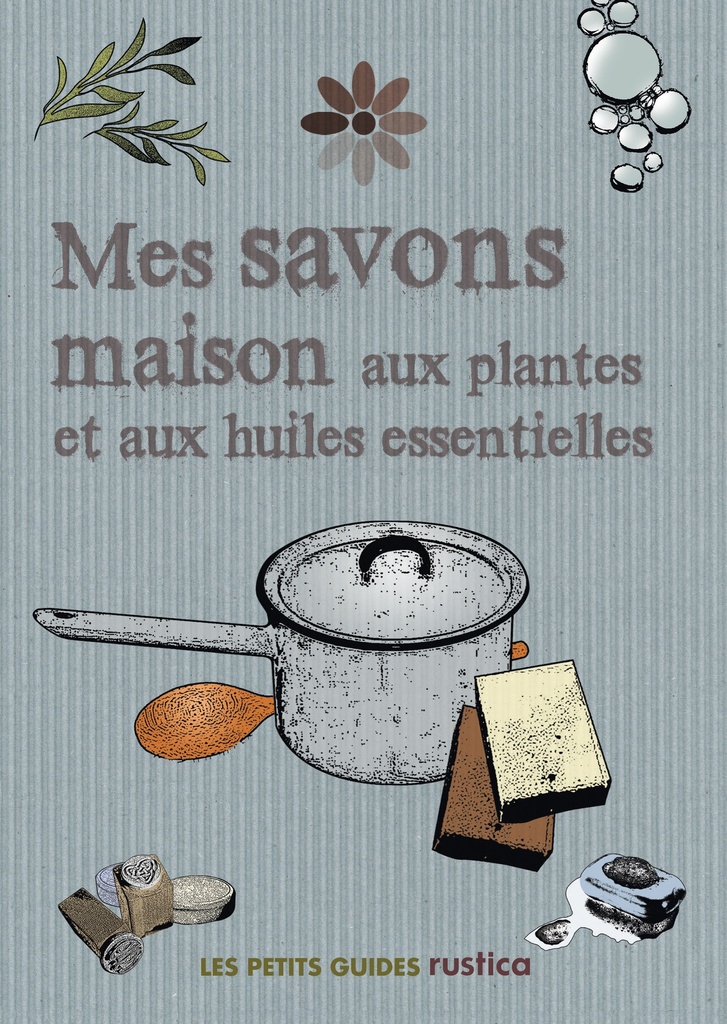 [9782815300056] MES SAVONS MAISON AUX PLANTES ET AUX HUILES ESSENTIELLES