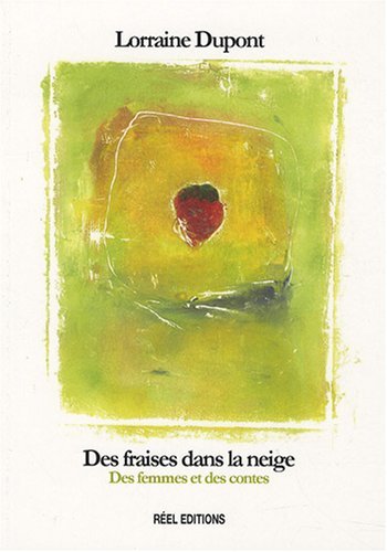 Des fraises dans la neige - des femmes et des contes