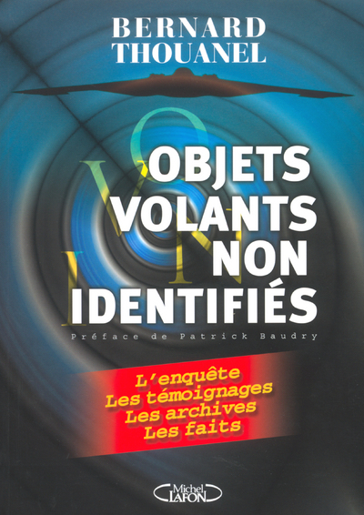 Objets volants non identifiés - L'enquête, les témoignages, les archives, les faits