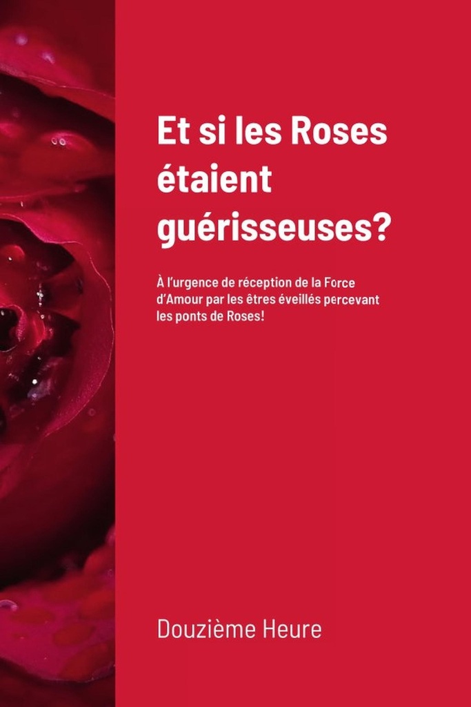 Et si les Roses étaient guérisseuses? (couverture souple, 6x9)