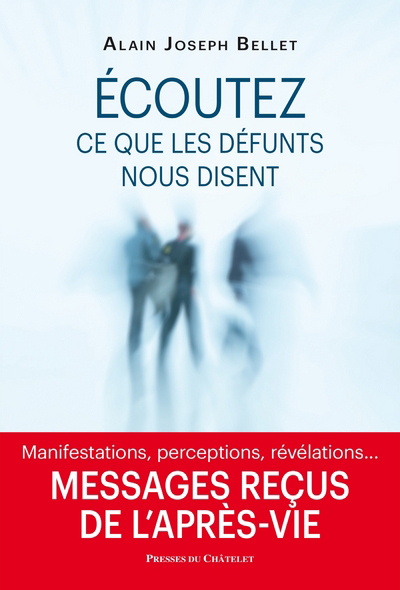 Ecoutez ce que les défunts nous disent - Messages reçus de l'après-vie