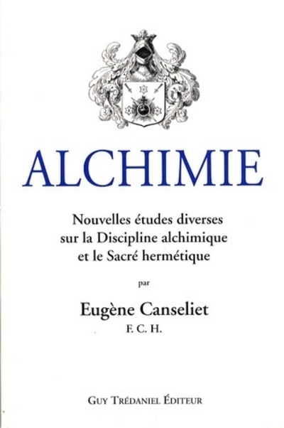 [9782844458445] Alchimie, Nouvelles études diverses sur la discip line alchimique et le Sacré hermétique