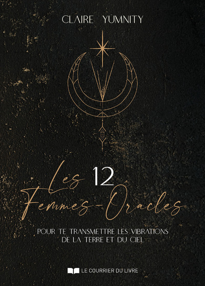 Les 12 Femmes-Oracles - pour te transmettre les vibrations de la Terre et du Ciel