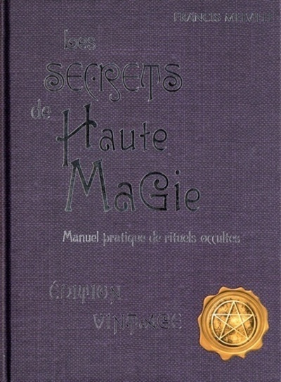 Les secrets de haute magie - Manuel pratique de rituels occultes