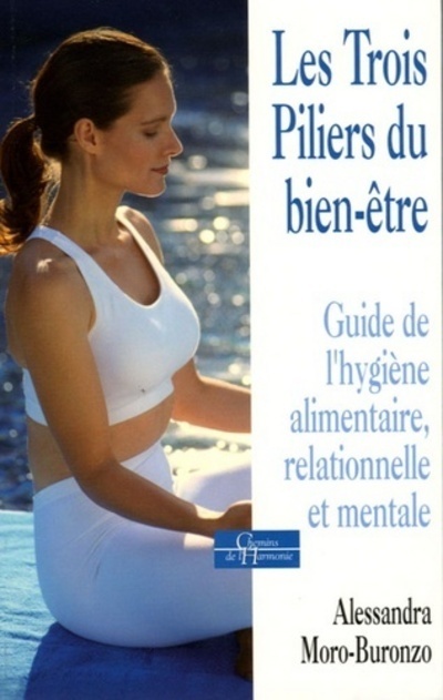Les trois piliers du bien-être - Guide de l'hygiène alimentaire, relationnelle et mentale