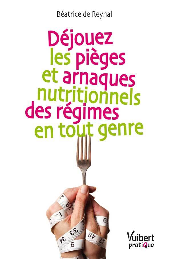 Déjouez les pièges et arnaques nutritionnels des régimes en tout genre