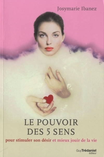 [9782813204561] Le Pouvoir des 5 sens,Pour stimuler son désir et mieux jouir de la vie