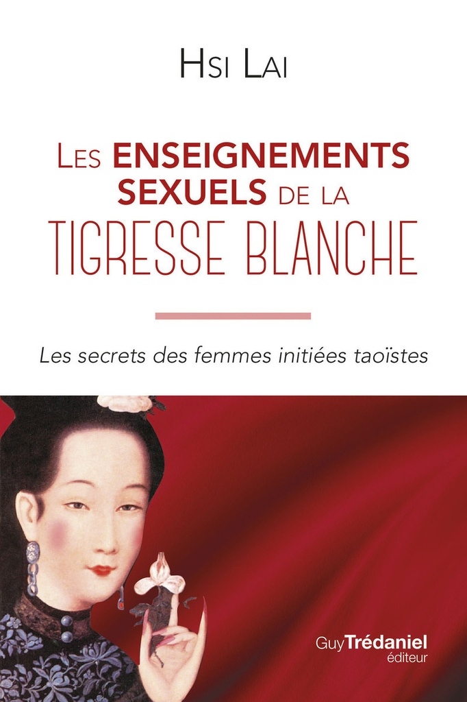 Les enseignements sexuels de la tigresse blanche - Les secrets des femmes initiées taoïstes