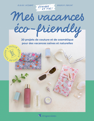 Mes vacances éco-friendly - 20 projets de couture et de cosmétique pour des vacances saines et au naturelles