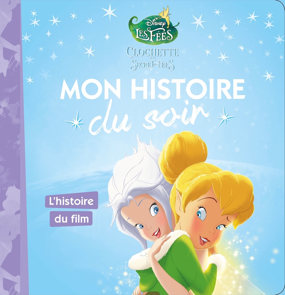 LA FÉE CLOCHETTE 4 - Mon Histoire du Soir - L'histoire du film - Disney
