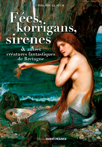 Fées, korrigans, sirènes et autres créatures fantastiques de Bretagne