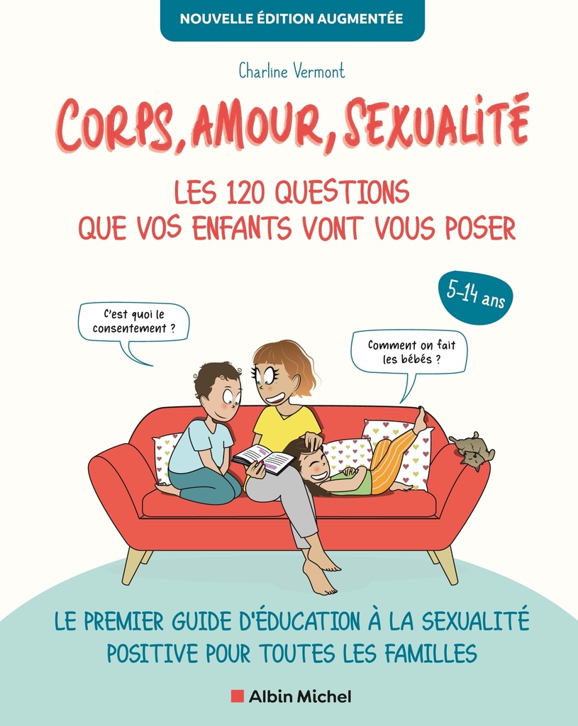 Corps, amour, sexualité : les 120 questions que vos enfants vont vous poser - Nouvelle édition...