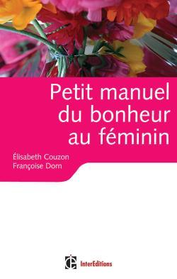 Petit manuel du bonheur au féminin - Des clés pour vivre heureuse