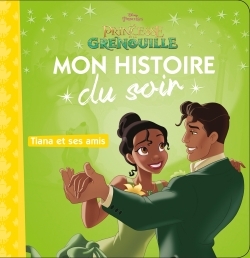 [9782016260340] LA PRINCESSE ET LA GRENOUILLE - Mon Histoire du Soir - Tiana et ses amis - Disney Princesses
