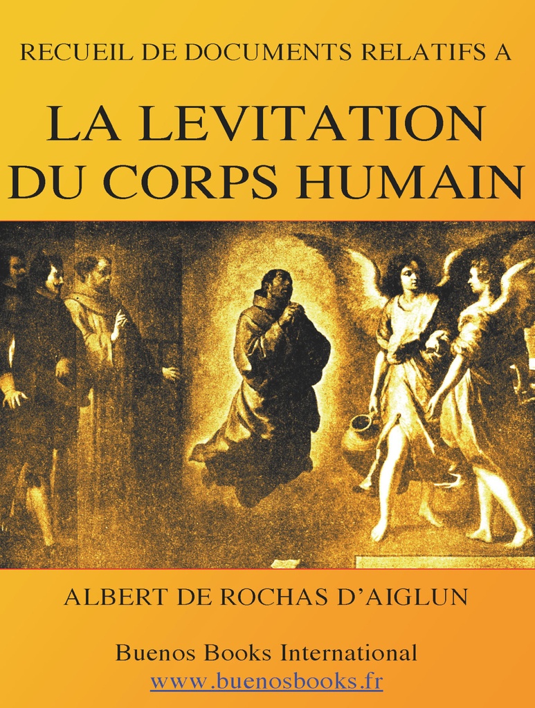 Recueil de Documents Relatifs a la Levitation Du Corps Humain