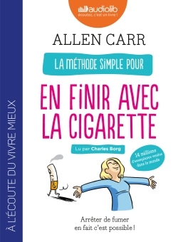 La méthode simple pour en finir avec la cigarette : Arrêter de fumer en fait c'est possible !