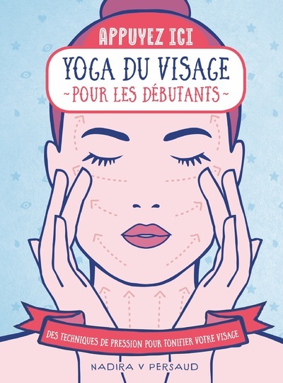 Appuyez ici - Yoga du visage pour les débutants - Des techniques de pression pour tonifier votre visage