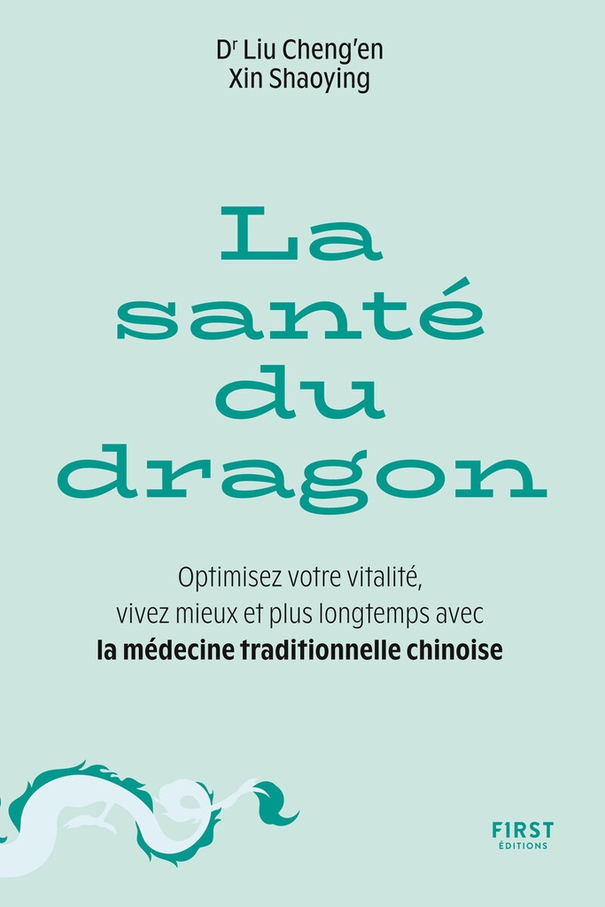 La Santé du dragon - Optimisez votre vitalité, vivez mieux et plus longtemps avec la médecine traditionnelle chinoise