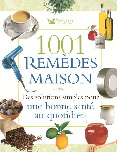 1001 remèdes maison - Des solutions simples pour une bonne santé au quotidien